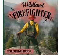 Wildland Firefighter (Coloring Book): Bold and Easy Coloring Pages for Relaxation and Fun. Perfect for All Ages (Kids, Teens and Adults)