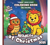 Wildlife at Christmas 2025 - Bold and Easy Coloring Book for All Ages: 50 Coloring Pages of Festive Wild Animals in Merry Moments!