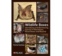 Wildlife Boxes: Identifying and Monitoring Species in Nest Boxes, Roost Boxes and Beyond