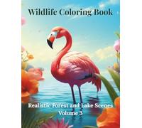 Wildlife Coloring Book. Realistic Forest and Lake Scenes Volume 3: 40 Breathtaking Nature Scenes to Color - Realistic Forest Wildlife and Birds for Kids, Teens and Adults Who Love the Outdoors