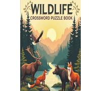 WILDLIFE CROSSWORD PUZZLE BOOK: 60 Challenging Animal-Themed Puzzles for Adults | Explore Mammals, Birds, Nature, Habitats & Wild Creatures | 6x9 ... Gift for vacations, holidays and relaxation.