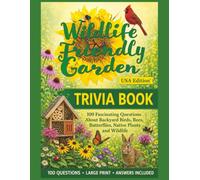 Wildlife Friendly Garden Trivia Book - USA Edition: 100 Fascinating Questions About Backyard Birds, Bees, Butterflies, Native Plants and Wildlife