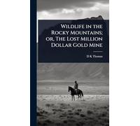 Wildlife in the Rocky Mountains; or, The Lost Million Dollar Gold Mine