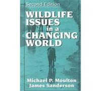 Wildlife Issues in a Changing World James Sanderson, Michael Moulton (Auteur)