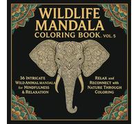 Wildlife Mandala Coloring Book, Vol. 5: 36 Intricate Wild Animal Mandalas for Mindfulness & Relaxation: Inspired by the Majesty of Wild Animals - Relax and Reconnect with Nature Through Coloring