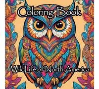 Wildlife of North America : Adult Coloring Book for Mind Clarity: Relax and Enjoy exploring North American Wildlife