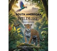 Wildlife of South America coloring Book: A Peaceful Escape into the Wonders of the Wild | for Adult and Teens