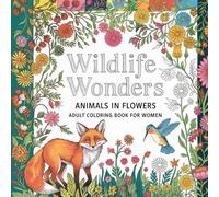 Wildlife Wonders Animals in Flowers Adult Coloring Book: A Colorful Escape into Nature: Intricate Designs for Women Seeking Relaxation and Creative Joy