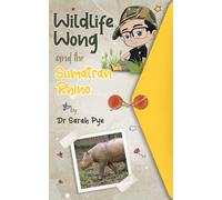 Wildlife Wong and the Sumatran Rhino: Wildlife Wong Series Book 6