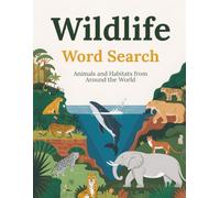 Wildlife Word Search: Animals and Habitats from Around the World 50 Puzzles Across Oceans, Rainforests, Savannas, and More