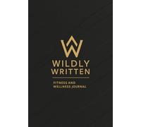 Wildly Written Fitness and Wellness Journal: A Planner to Track Strength Training, Health Goals & Meal Planning