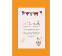 wildweich. im spanischen Lebensgefühl.: Ein Buch über Wärme, Genuss und die Kunst, langsamer zu leben. Von dem Mut, das Leben weich zu spüren, damit du dir den Süden ins Herz holst, ohne fortzugehen.