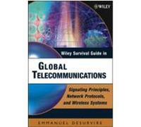 Wiley Survival Guide in Global Telecommunications: Signaling Principles, Protocols, and Wireless Systems Desurvire, Emmanuel, Desurvire (Auteur)
