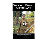 Wilfred Owen: Centenary: Featuring: Brief Owen Biography, Wilfred Owen And Me, Wilfred Owen In Print, Birkenhead Commemorations