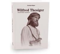 Wilfred Thesiger - Gentleman barbare Christophe Migeon (Auteur)