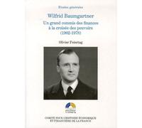 Wilfrid baumgartner, un grand commis des finances à la croisée des pouvoirs (190 Un grand commis des finances à la croisée des pouvoirs 1902-1978 - Olivier Feiertag - Igpde Cheff - broché - Biographie