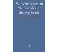 Wilhelm Busch an Maria Anderson: Siebzig Briefe