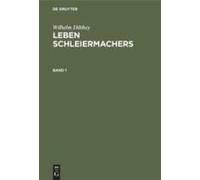Wilhelm Dilthey: Leben Schleiermachers. Band 1