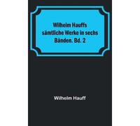 Wilhelm Hauffs Sämtliche Werke In Sechs Bänden. Bd. 2