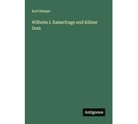 Wilhelm I. Kaiserfrage und Kölner Dom