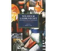Wilhelm Liebknecht And German Social Democracy Edited by William A Pelz (Auteur)