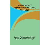 Wilhelm Meister's Apprenticeship and Travels, Vol. I (of 2)