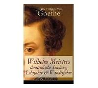 Wilhelm Meisters Theatralische Sendung, Lehrjahre & Wanderjahre