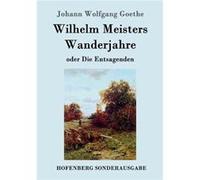 Wilhelm Meisters Wanderjahreoder Die Entsagenden - Johann Wolfgang Goethe - BoD Third Party Titles - Livre en Anglais Johann Wolfgang GoetheJohann Wolfgang Goethe (Auteur)