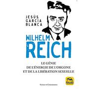 Wilhelm Reich: Le génie de l'énergie de l'orgone et de la libération sexuelle