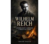 Wilhelm Reich: L'Homme dont l'Amérique a brûlé les livres