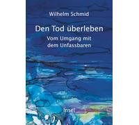 Wilhelm Schmid Den Tod überleben: Vom Umgang mit dem Unfassbaren Ein g (Relié)