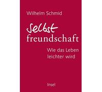 Wilhelm Schmid Selbstfreundschaft: Wie das Leben leichter wird (Relié)