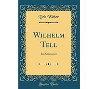 Wilhelm Tell: Ein Schauspiel (Classic Reprint)
