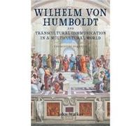 Wilhelm von Humboldt and Transcultural Communication in a Multicultural World by Professor Emeritus John Walker Professor Emeritus John Walker (Auteur)