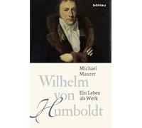 Wilhelm Von Humboldt: Ein Leben Als Werk