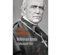 Wilhelm von Ketteler L'église devant l'état - Jérôme Fehrenbach - Cerf - broché - Essai
