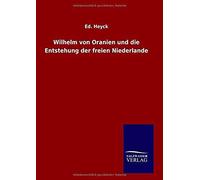 Wilhelm Von Oranien Und Die Entstehung Der Freien Niederlande