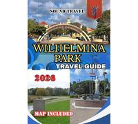 WILHELMINA PARK TRAVEL GUIDE 2026: Explore Curaçao’s Heart: Things to Do, Where to Stay, Local Food, Culture & Hidden Treasures Around Wilhelmina Park