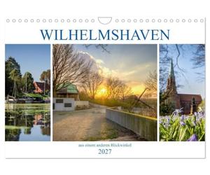Wilhelmshaven aus einem anderen Blickwinkel (Wandkalender 2027 DIN A4 quer), CALVENDO Monatskalender: Wilhelmshaven aus besonderen Perspektiven: maritime Orte und eindrucksvolle Lichtstimmungen.