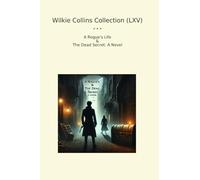 Wilkie Collins Collection (LXV): Rogue Life Dead Secret Novel