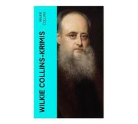 Wilkie Collins-Krimis: Mysterythriller-Klassiker: Der Mondstein, Die Frau in Weiß, John Jagos Geist & Blinde Liebe