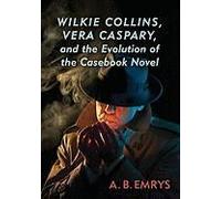 Wilkie Collins, Vera Caspary And The Evolution Of The Casebook Novel