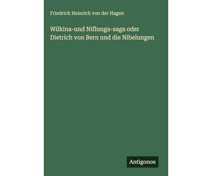 Wilkina-und Niflunga-saga oder Dietrich von Bern und die Nibelungen