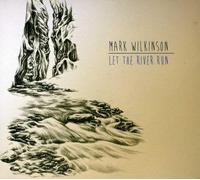 Mark Wilkinson - Let The River Run