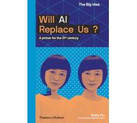 Will AI Replace Us? – A Primer for the 21st Century – Thames & Hudson