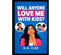 Will Anyone Love Me With Kids?: The Single Mother's Truth About Dating Again, Self-Worth, and Finding a Man Who Accepts You As You Are