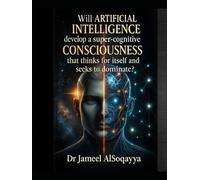 Will Artificial Intelligence Develop a Super Cognitive Consciousness: That Makes It Think About Itself and Seek to Dominate?