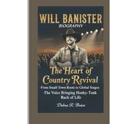 WILL BANISTER BIOGRAPHY: The Heart of Country Revival - From Small-Town Roots to Global Stages - The Voice Bringing Honky-Tonk Back to Life