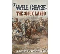 Will Chase The Sioux Lands by Robert Lee Primeaux Robert Lee Primeaux (Auteur)