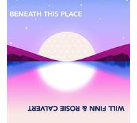 Finn, Will / Calvert, Rosie - Beneath This Place [Import]